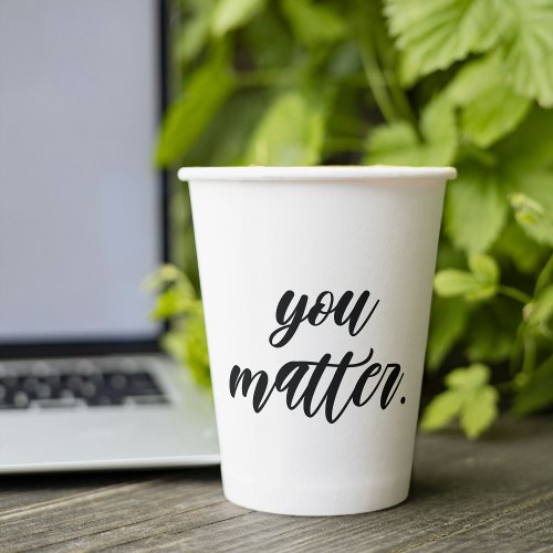 Modern You Matter Positive Motivation Quote Paper Cups