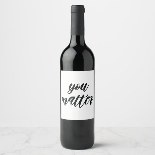 Modern You Matter Positive Motivation Quote Wine Label