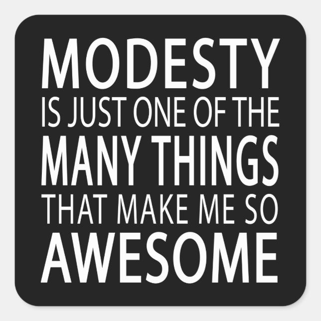 Modesty Makes Me Awesome - Funny Attitide Slogan Square Sticker (Front)
