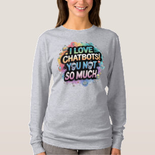 Moe 萌え I Love Chatbots You Not So Much T-Shirt