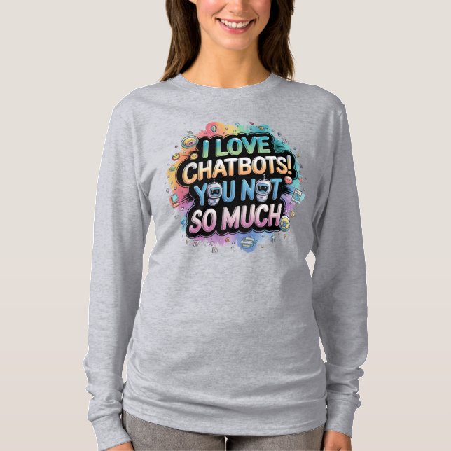 Moe 萌え I Love Chatbots You Not So Much T-Shirt (Front)