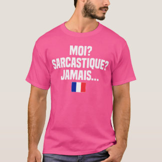 Moi Sarcastique Jamais French Language France Fren T-Shirt