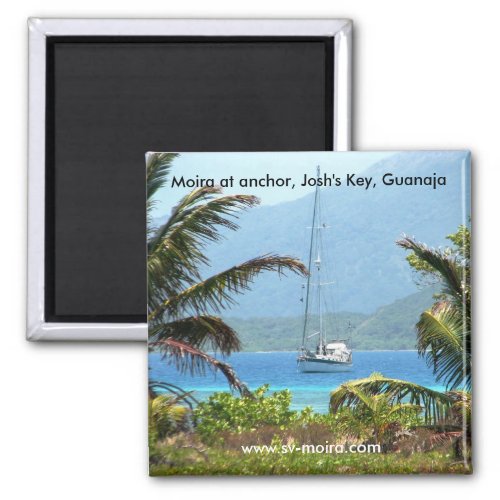 Moira at anchor Joshs Key Guanaja Honduras Magnet