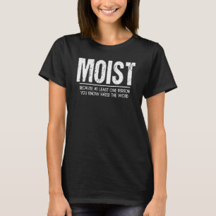 Moist At Least One Person You Know Hates This Word T-Shirt