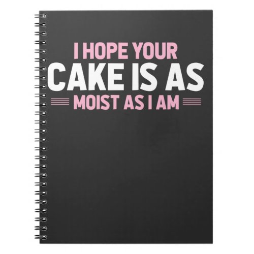 Moist Cake Adult Humor Dirty and Funny Baker Notebook