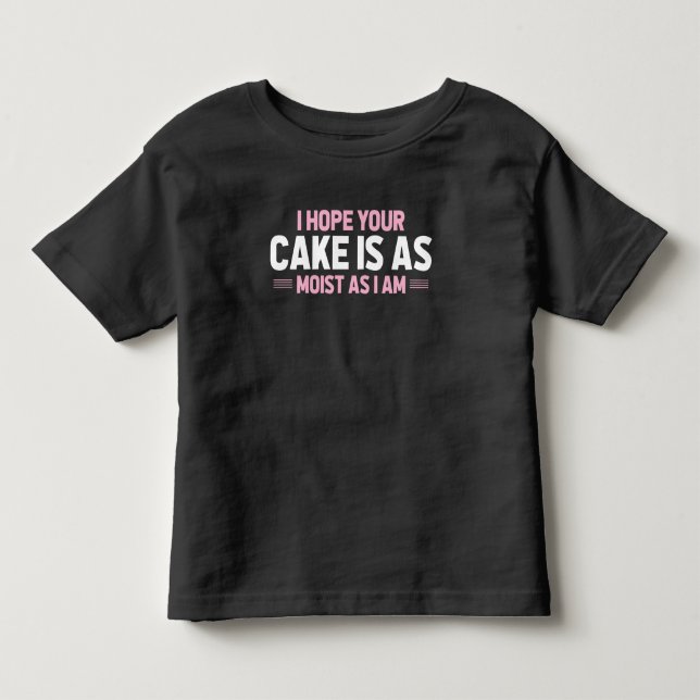 Moist Cake Adult Humor Dirty and Funny Baker Toddler T-shirt (Front)