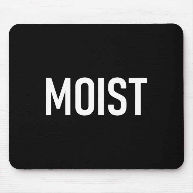Moist, Funny, Jokes, Sarcastic Sayings  Mouse Pad (Front)