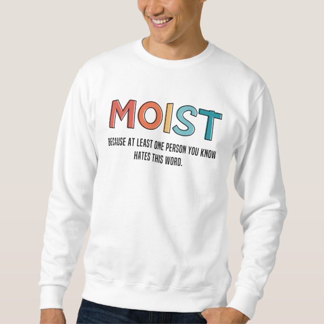 Moist Funny Saying Moist Humor Funny Gifts Sweatshirt (Front)
