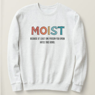 Moist Funny Saying Moist Humor Funny Gifts Sweatshirt