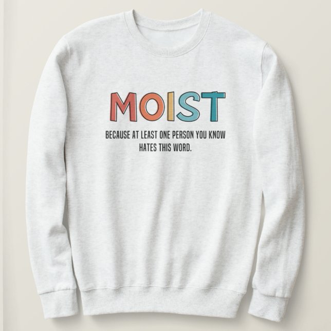 Moist Funny Saying Moist Humor Funny Gifts Sweatshirt (Design Front)