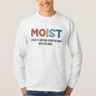 Moist Funny Saying Moist Humor Funny Gifts T-Shirt