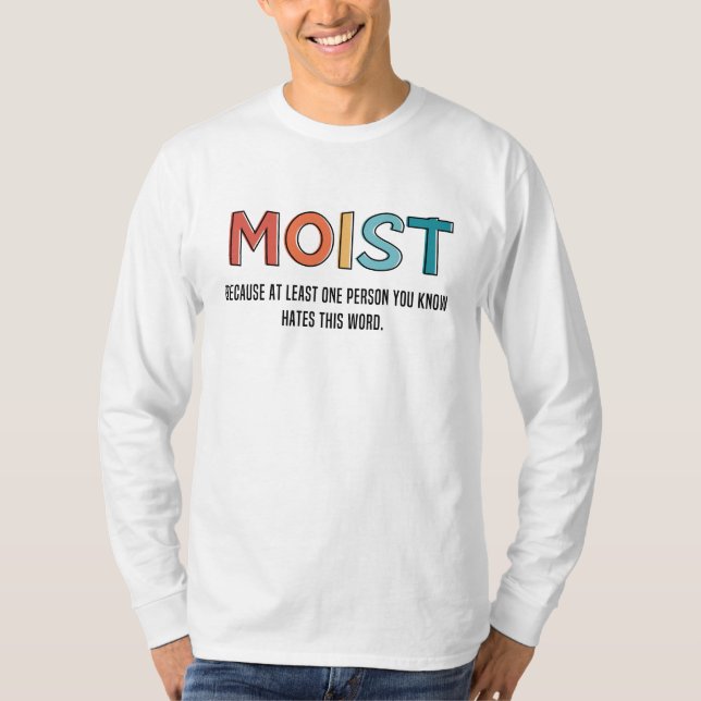 Moist Funny Saying Moist Humor Funny Gifts T-Shirt (Front)