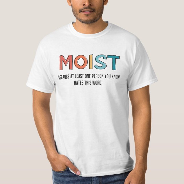 Moist Funny Saying Moist Humor Funny Gifts T-Shirt (Front)