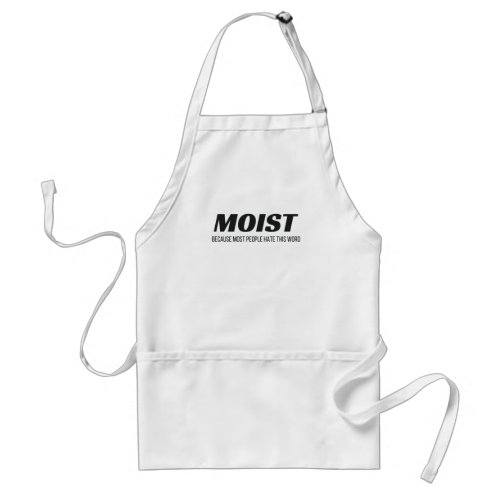 Moist Most People Hate This Word Annoying Cringe Adult Apron