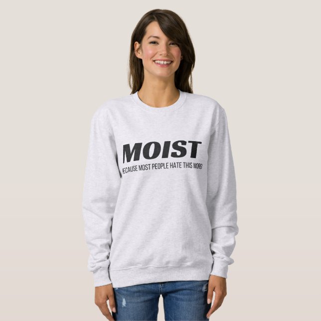 Moist Most People Hate This Word Annoying Cringe Sweatshirt (Front Full)
