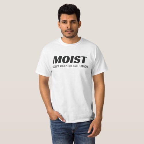 Moist Most People Hate This Word Annoying Cringe T_Shirt