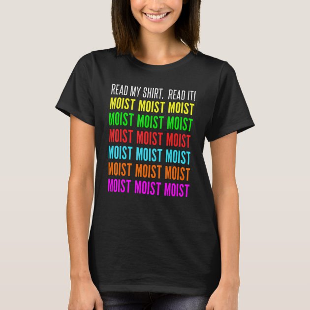 Moist Word Read My For Moist And Moisture T-Shirt | Zazzle