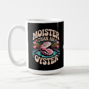 Moister Than An Oyster Funny Inappropriate Adult  Coffee Mug