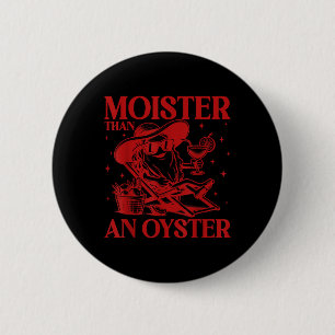 Moister Than An Oyster Funny Inappropriate Adult H Button