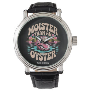Moister Than An Oyster Funny Inappropriate Adult  Watch