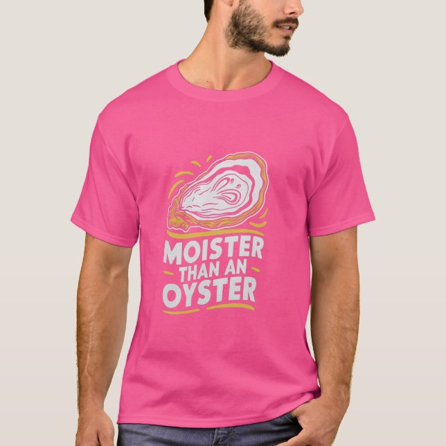 Moister Than An Oyster Funny Shucking Shellfish Sh T-Shirt (Front)