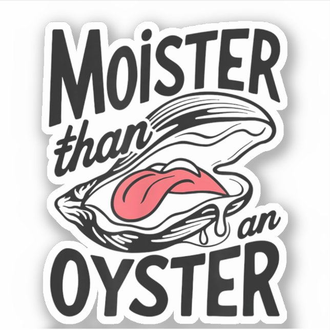 Moister Than An Oyster Funny Shucking Shellfish  Sticker (Front)