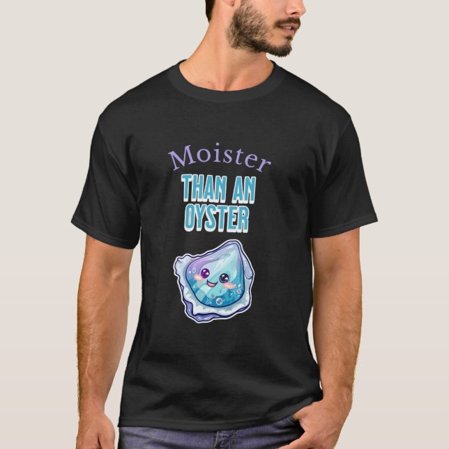 Moister Than an Oyster Kawaii Style Oyster Seafood T-Shirt (Front)