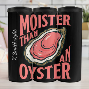 Moister Than An Oyster Pun Thermal Tumbler