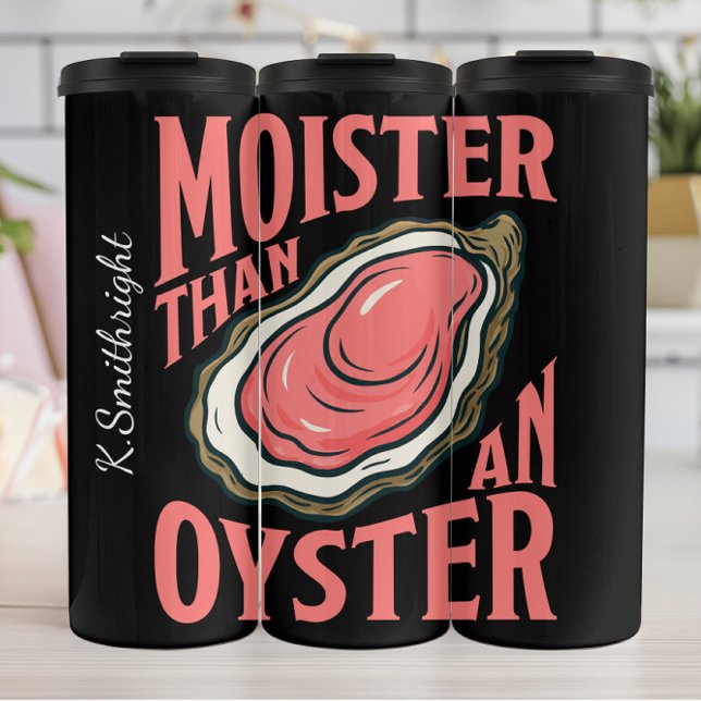Moister Than An Oyster Pun Thermal Tumbler (Creator Uploaded)