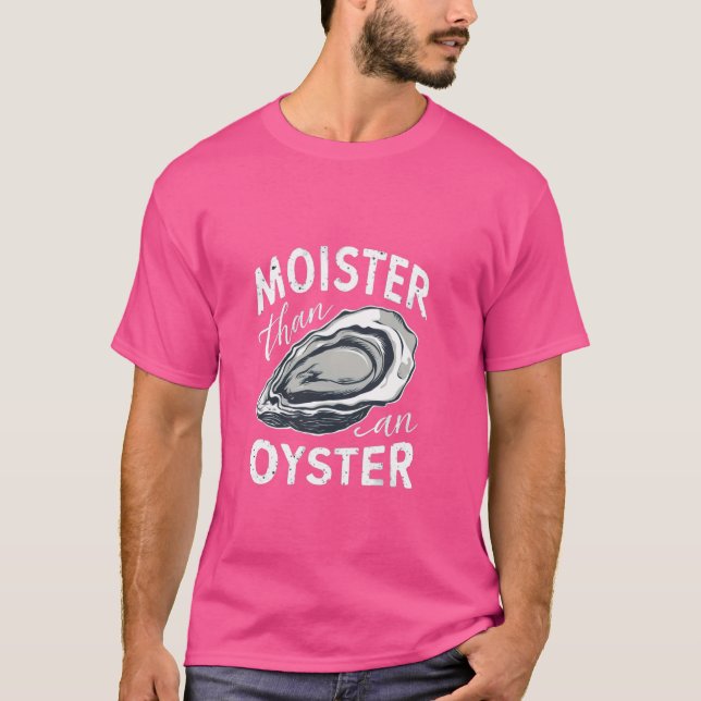 Moister Than An Oyster T-Shirt (Front)