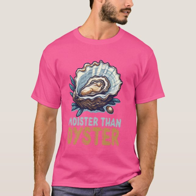 Moister Than Oyster Funny Shellfish Lover T-Shirt (Front)