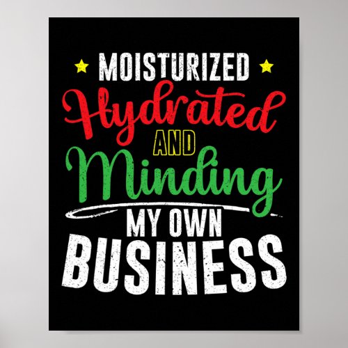 Moisturized Hydrated And Minding My Own Business  Poster