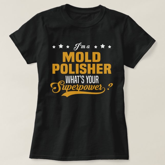 Mold Polisher T-Shirt (Design Front)