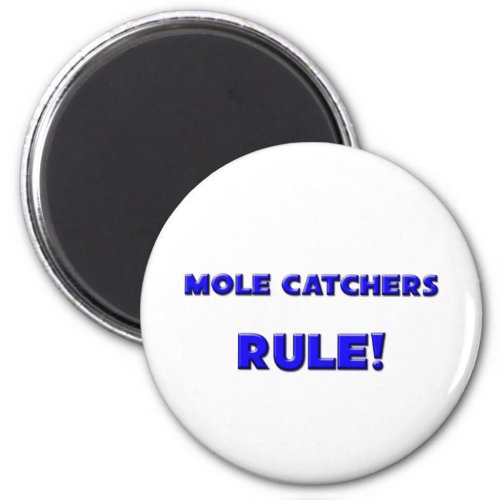 Mole Catchers Rule Magnet