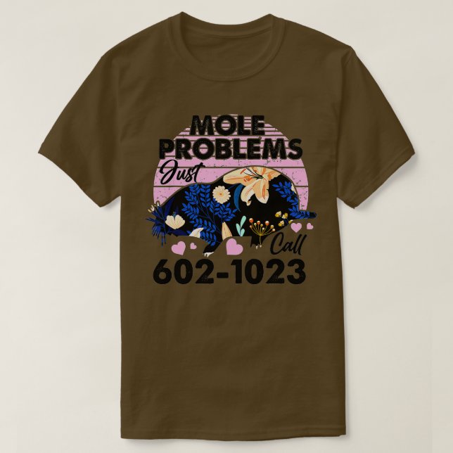 Mole Day Mole Problems Just Call Avogadros Number  T-Shirt (Design Front)