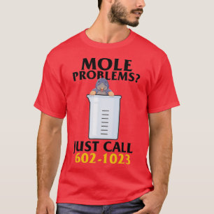 Mole Day Mole Problems Just Call Avogadros Number T-Shirt