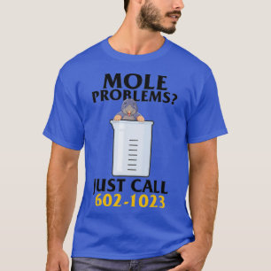 Mole Day Mole Problems Just Call Avogadros Number T-Shirt