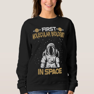 Molecular Biologist In Space Sweatshirt