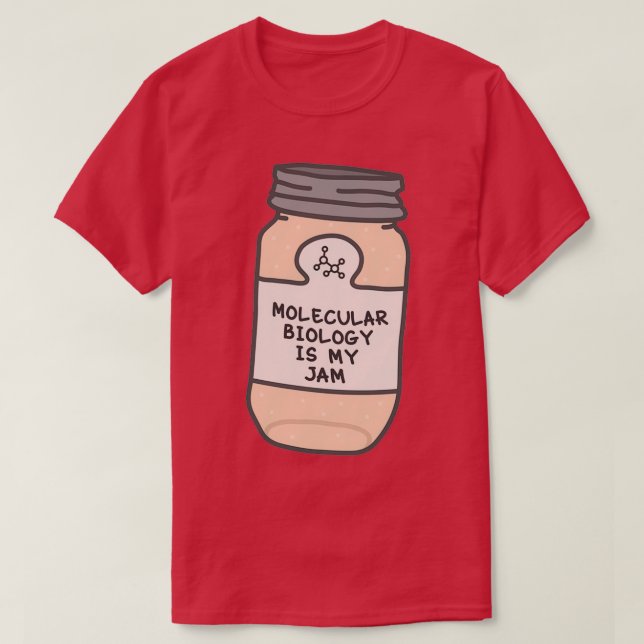 Molecular Biology Is My Jam T-Shirt (Design Front)