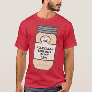 Molecular Biology Is My Jam T-Shirt