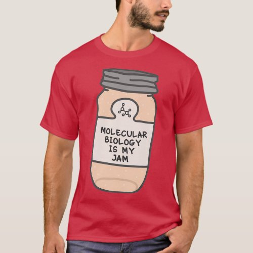 Molecular Biology Is My Jam T_Shirt