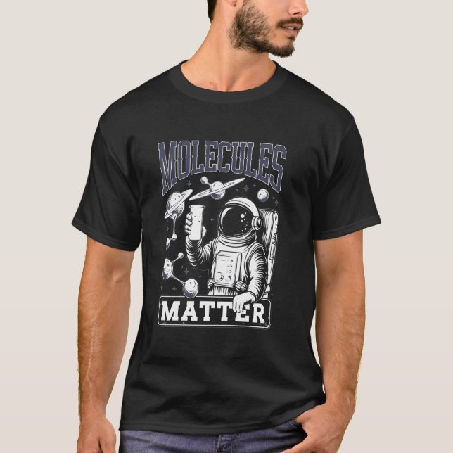 Molecules Matter Tee Scientist Astronaut Tee Love  (Front)