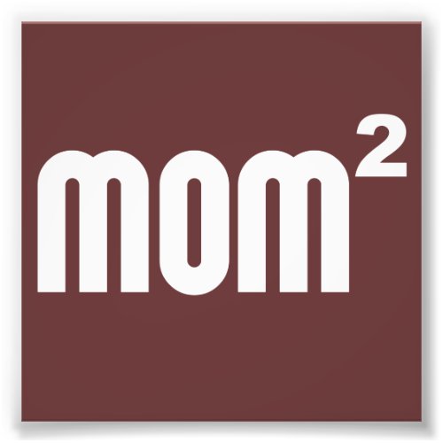 Mom2 Mom Squared Exponentially Photo Print