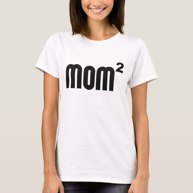 Mom2 Mom Squared Exponentially T-Shirt (Front)
