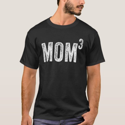 Mom3 Mom Cubed Mother Of Three Mama Mothers Day   T_Shirt