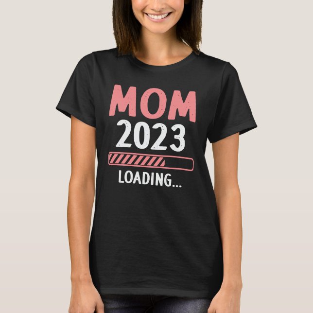 Mom 2023 Loading Funny Future New Mom To Be  T-Shirt (Front)