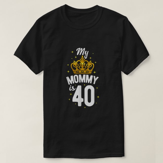 Mom 40th Birthday Mom My Mommy Is 40 My Mommy Is F T-Shirt (Design Front)