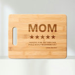 Mom 5 Star Review Best Mom Ever Cutting Board<br><div class="desc">Funny mothers day cutting board featuring the word "mom",  with a 5 star review,  the comment "amazing,  kind,  best mom ever,  would highly recommend her",  and the childs name.</div>
