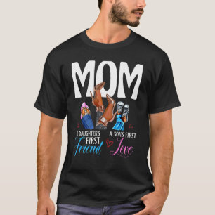 Mom A Son's First Love Daughter's First Friend Mot T-Shirt