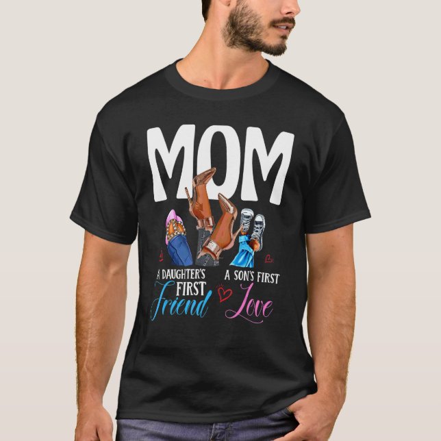 Mom A Son's First Love Daughter's First Friend Mot T-Shirt (Front)